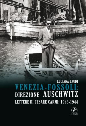 Venezia – Fossoli: Direzione Auschwitz